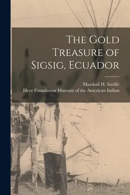 Złoty skarb Sigsig, Ekwador (Saville Marshall H. (Marshall Howard)) - The Gold Treasure of Sigsig, Ecuador (Saville Marshall H. (Marshall Howard))