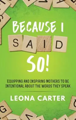 Ponieważ tak powiedziałam! Wyposażanie i inspirowanie matek do świadomego wypowiadania słów - Because I Said SO!: Equipping and Inspiring Mothers to be Intentional About the Words They Speak