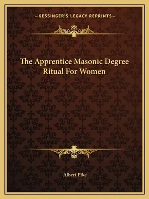 Rytuał stopnia czeladnika masońskiego dla kobiet - The Apprentice Masonic Degree Ritual For Women