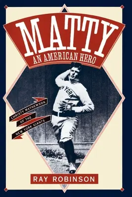 Matty: Amerykański bohater: Christy Mathewson z New York Giants - Matty: An American Hero: Christy Mathewson of the New York Giants