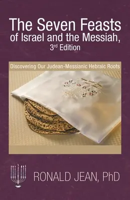 Siedem świąt Izraela i Mesjasza, wydanie 3Rd: Odkrywanie naszych judejsko-mesjańskich hebrajskich korzeni - The Seven Feasts of Israel and the Messiah, 3Rd Edition: Discovering Our Judean-Messianic Hebraic Roots