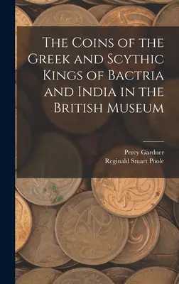 Monety greckich i scytyjskich królów Baktrii i Indii w Muzeum Brytyjskim - The Coins of the Greek and Scythic Kings of Bactria and India in the British Museum