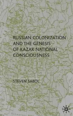 Rosyjska kolonizacja i geneza kazachskiej świadomości narodowej - Russian Colonization and the Genesis of Kazak National Consciousness