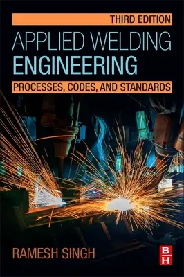 Inżynieria spawania stosowanego: Procesy, kody i normy - Applied Welding Engineering: Processes, Codes, and Standards