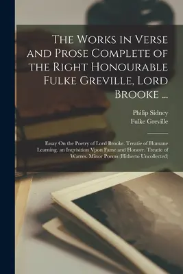 The Works in Verse and Prose Complete of the Right Honourable Fulke Greville, Lord Brooke ...: Esej o poezji lorda Brooke'a. Traktat o ludzkości - The Works in Verse and Prose Complete of the Right Honourable Fulke Greville, Lord Brooke ...: Essay On the Poetry of Lord Brooke. Treatie of Humane L