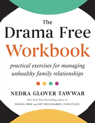 Zeszyt ćwiczeń bez dramatów: Praktyczne ćwiczenia w zarządzaniu niezdrowymi relacjami rodzinnymi - The Drama Free Workbook: Practical Exercises for Managing Unhealthy Family Relationships
