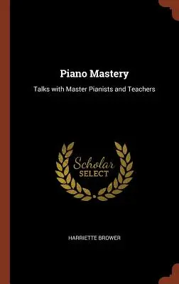 Mistrzostwo gry na fortepianie: Rozmowy z mistrzami fortepianu i nauczycielami - Piano Mastery: Talks with Master Pianists and Teachers