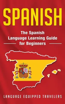 Hiszpański: Podręcznik do nauki języka hiszpańskiego dla początkujących - Spanish: The Spanish Language Learning Guide for Beginners