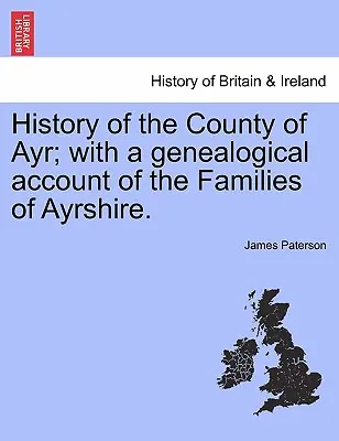 Historia hrabstwa Ayr; z genealogicznym opisem rodzin Ayrshire.VOL.I - History of the County of Ayr; with a genealogical account of the Families of Ayrshire.VOL.I