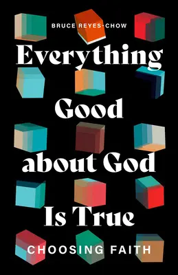 Wszystko, co dobre w Bogu, jest prawdą: wybór wiary - Everything Good about God Is True: Choosing Faith