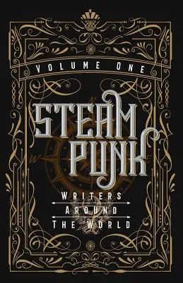 Pisarze steampunkowi na całym świecie - tom I - Steampunk Writers Around The World - Volume I