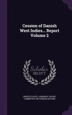 Cesja duńskich Indii Zachodnich... Raport Tom 2 - Cession of Danish West Indies... Report Volume 2