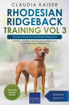 Rhodesian Ridgeback Training Vol 3 - Opieka nad Rhodesian Ridgebackiem: Żywienie, powszechne choroby i ogólna opieka nad Rhodesian Ridgebackiem - Rhodesian Ridgeback Training Vol 3 - Taking care of your Rhodesian Ridgeback: Nutrition, common diseases and general care of your Rhodesian Ridgeback