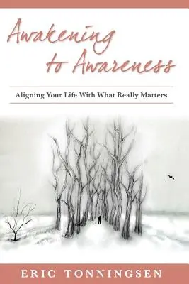 Przebudzenie do świadomości: Dostosowanie życia do tego, co naprawdę ma znaczenie - Awakening to Awareness: Aligning Your Life with What Really Matters