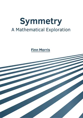 Symetria: A Mathematical Exploration - Symmetry: A Mathematical Exploration