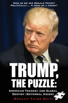 Trump, The Puzzle: American Tragedy and Global Destiny (Wizja zewnętrzna): Jak widzimy Donalda Trumpa ? Politycznie.... Bohater czy oszust - Trump, The Puzzle: American Tragedy and Global Destiny (External Vision ): How do we see Donald Trump ? Politically.... A hero or a crook