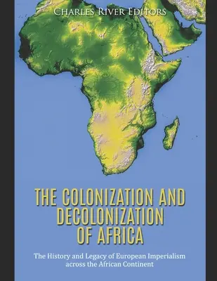 Kolonizacja i dekolonizacja Afryki: Historia i dziedzictwo europejskiego imperializmu na kontynencie afrykańskim - The Colonization and Decolonization of Africa: The History and Legacy of European Imperialism across the African Continent