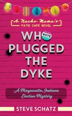 Who Plugged the Dyke: Tajemnica wyborów w Magawatta w stanie Indiana - Who Plugged the Dyke: A Magawatta, Indiana Election Mystery