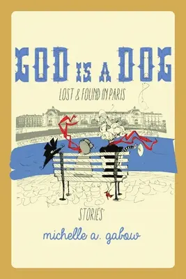 Bóg jest psem: Zagubiony i znaleziony w Paryżu - God Is a Dog: Lost and Found in Paris