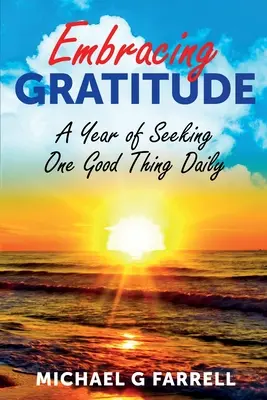 Embracing Gratitude: Rok poszukiwania jednej dobrej rzeczy dziennie - Embracing Gratitude: A Year of Seeking One Good Thing Daily