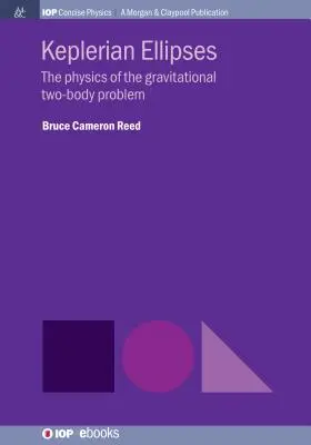 Keplerian Ellipses: Fizyka grawitacyjnego problemu dwóch ciał - Keplerian Ellipses: The Physics of the Gravitational Two-Body Problem