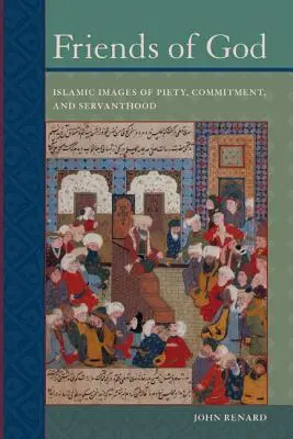 Przyjaciele Boga: Islamskie obrazy pobożności, zaangażowania i służby - Friends of God: Islamic Images of Piety, Commitment, and Servanthood