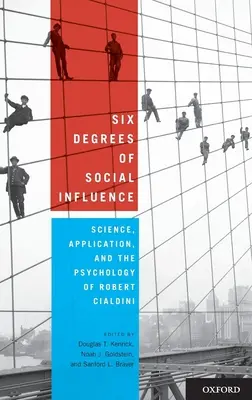 Sześć stopni wpływu społecznego: Nauka, zastosowanie i psychologia Roberta Cialdiniego - Six Degrees of Social Influence: Science, Application, and the Psychology of Robert Cialdini