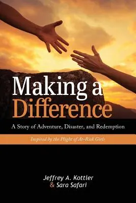 Making a Difference: Historia przygody, katastrofy i odkupienia inspirowana losem zagrożonych dziewcząt - Making a Difference: A Story of Adventure, Disaster, and Redemption Inspired by the Plight of At-Risk Girls