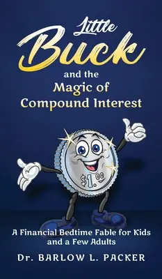 Mały Buck i magia procentu składanego: Bajka na dobranoc dla dzieci i kilku rodziców - Little Buck and the Magic of Compound Interest: A Bedtime Fable for Kids and a Few Parents Too