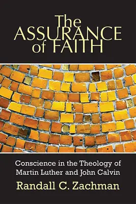 Pewność wiary: Sumienie w teologii Marcina Lutra i Jana Kalwina - The Assurance of Faith: Conscience in the Theology of Martin Luther and John Calvin