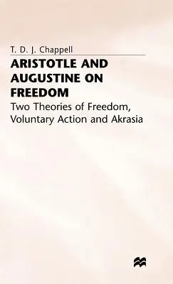 Arystoteles i Augustyn o wolności: Dwie teorie wolności, dobrowolne działanie i akrasja - Aristotle and Augustine on Freedom: Two Theories of Freedom, Voluntary Action and Akrasia