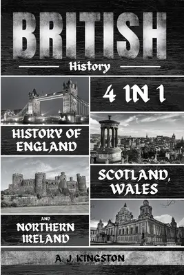 Historia Wielkiej Brytanii: 4 w 1: Historia Anglii, Szkocji, Walii i Irlandii Północnej - British History: 4 In 1 History Of England, Scotland, Wales And Northern Ireland