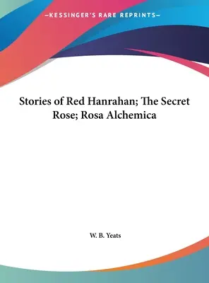 Opowieści Reda Hanrahana; Tajemna róża; Rosa Alchemica - Stories of Red Hanrahan; The Secret Rose; Rosa Alchemica