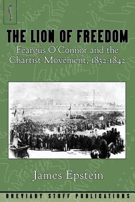 Lew wolności: Feargus O'Connor i ruch czartystów, 1832-1842 - The Lion of Freedom: Feargus O'Connor and the Chartist Movement, 1832-1842