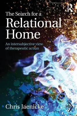 Poszukiwanie relacyjnego domu: Intersubiektywne spojrzenie na działanie terapeutyczne - The Search for a Relational Home: An intersubjective view of therapeutic action