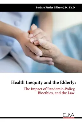 Nierówności zdrowotne i osoby starsze: Wpływ pandemii - polityka, bioetyka i prawo - Health Inequity and the Elderly: The Impact of Pandemic-Policy, Bioethics, and the Law