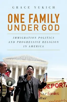 Jedna rodzina pod rządami Boga: Polityka imigracyjna i postępowa religia w Ameryce - One Family Under God: Immigration Politics and Progressive Religion in America