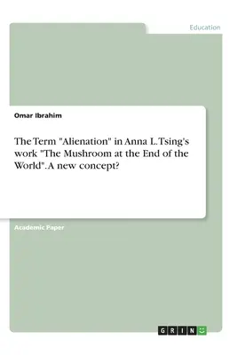 Termin alienacja w pracy Anny L. Tsing Grzyb na końcu świata. Nowa koncepcja? - The Term Alienation in Anna L. Tsing's work The Mushroom at the End of the World. A new concept?