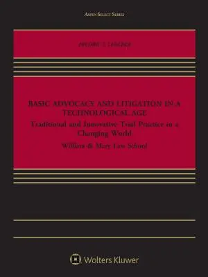 Podstawy rzecznictwa i postępowania sądowego w erze technologii: tradycyjna i innowacyjna praktyka procesowa w zmieniającym się świecie - Basic Advocacy and Litigation in a Technological Age: Traditional and Innovative Trial Practice in a Changing World