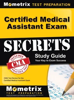 Certified Medical Assistant Exam Secrets Study Guide: Przegląd testu CMA dla certyfikowanego egzaminu na asystenta medycznego - Certified Medical Assistant Exam Secrets Study Guide: CMA Test Review for the Certified Medical Assistant Exam