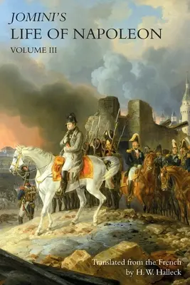 JOMINI'S LIFE OF NAPOLEON: Tom 3 - JOMINI's LIFE OF NAPOLEON: Volume 3