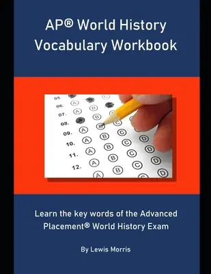 AP World History Vocabulary Workbook: Poznaj kluczowe słowa egzaminu Advanced Placement World History. - AP World History Vocabulary Workbook: Learn the key words of the Advanced Placement World History Exam