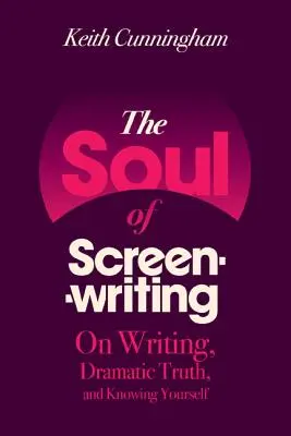 Dusza scenopisarstwa: O pisaniu, dramatycznej prawdzie i poznawaniu samego siebie - The Soul of Screenwriting: On Writing, Dramatic Truth, and Knowing Yourself