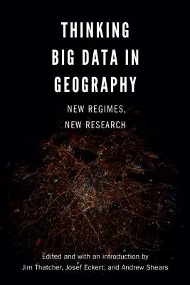 Thinking Big Data in Geography: Nowe reżimy, nowe badania - Thinking Big Data in Geography: New Regimes, New Research