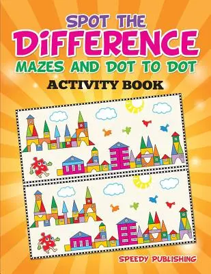 Znajdź różnicę, labirynty i Dot to Dot Activity Book - Spot the Difference, Mazes and Dot to Dot Activity Book