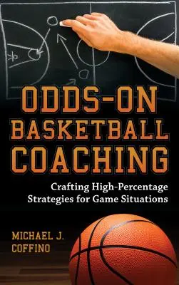 Odds-On Basketball Coaching: Tworzenie wysokoprocentowych strategii dla sytuacji w grze - Odds-On Basketball Coaching: Crafting High-Percentage Strategies for Game Situations