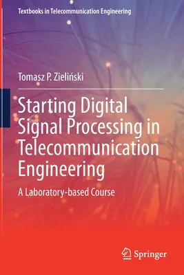 Rozpoczęcie cyfrowego przetwarzania sygnałów w inżynierii telekomunikacyjnej: Kurs laboratoryjny - Starting Digital Signal Processing in Telecommunication Engineering: A Laboratory-Based Course