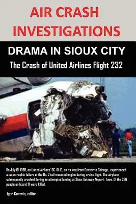 Dochodzenia w sprawie katastrof lotniczych: DRAMA W SIOUX CITY Katastrofa lotu United Airlines 232 - Air Crash Investigations: DRAMA IN SIOUX CITY The Crash of United Airlines Flight 232