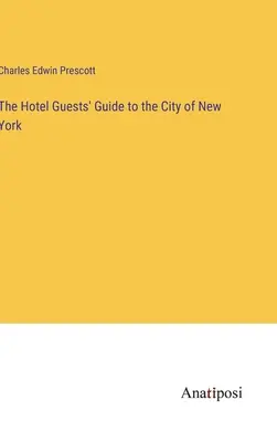 Przewodnik dla gości hotelowych po Nowym Jorku - The Hotel Guests' Guide to the City of New York