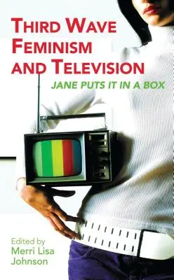 Feminizm trzeciej fali i telewizja: Jane umieszcza to w pudełku - Third Wave Feminism and Television: Jane Puts It in a Box